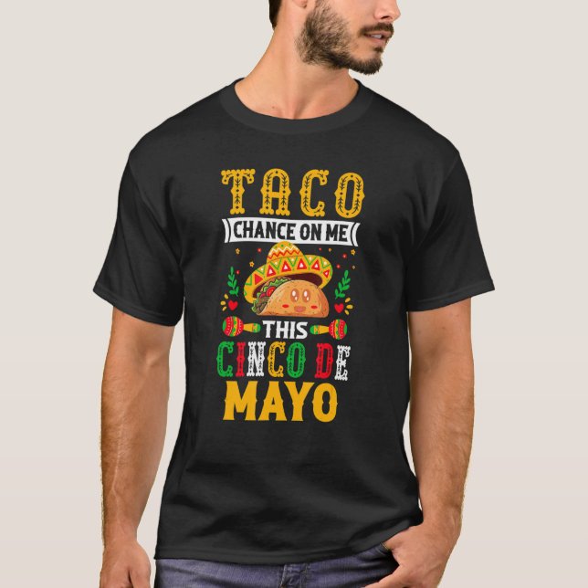 Camiseta Taco Chance on Me This Cinco De Mayo - Funny Mexic (Frente)