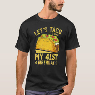 Camiseta Taco De 41 Anos De Vamos Sobre Meu Aniversário De