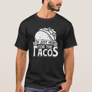 Camiseta Taco, estou aqui pela Comida 3 dos Tacos Mexicanos