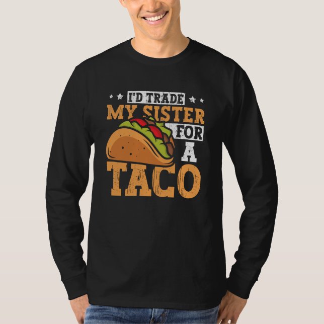 Camiseta Taco  i'd Trade My Sister For A Taco Mexican Food  (Frente)
