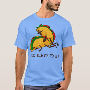 Camiseta Taco suja para mim Engraçado Taco tento Taco Terça
