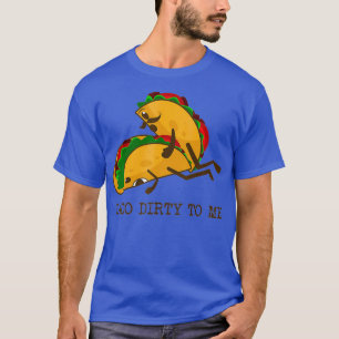 Camiseta Taco suja para mim Engraçado Taco tento Taco terça