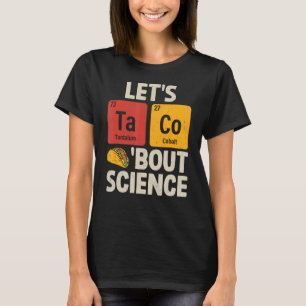 Camiseta Taco vamos Sobre Tacos Engraçados Com Ciência Quím