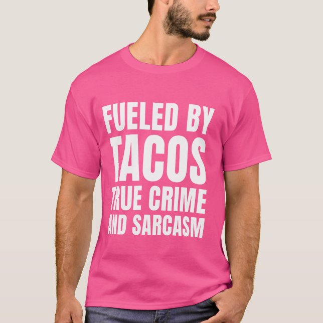 Camiseta Tacos Alimentados Crime Verdadeiro E Sarcasmo Funn (Frente)