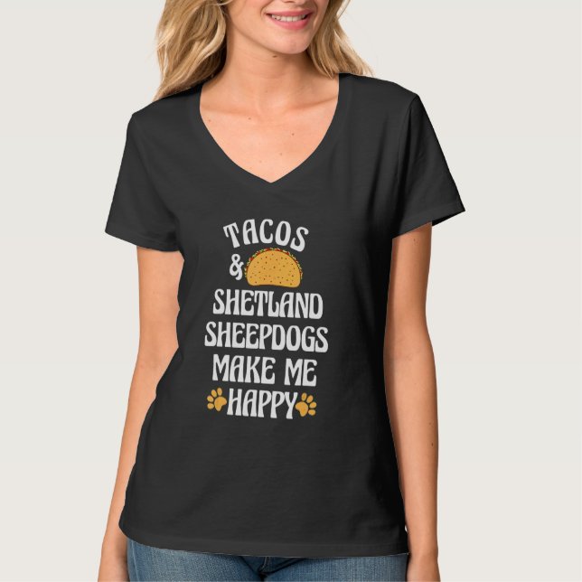 Camiseta Tacos and Shetland Sheepdogs Are Happy Dog   Pets (Frente)