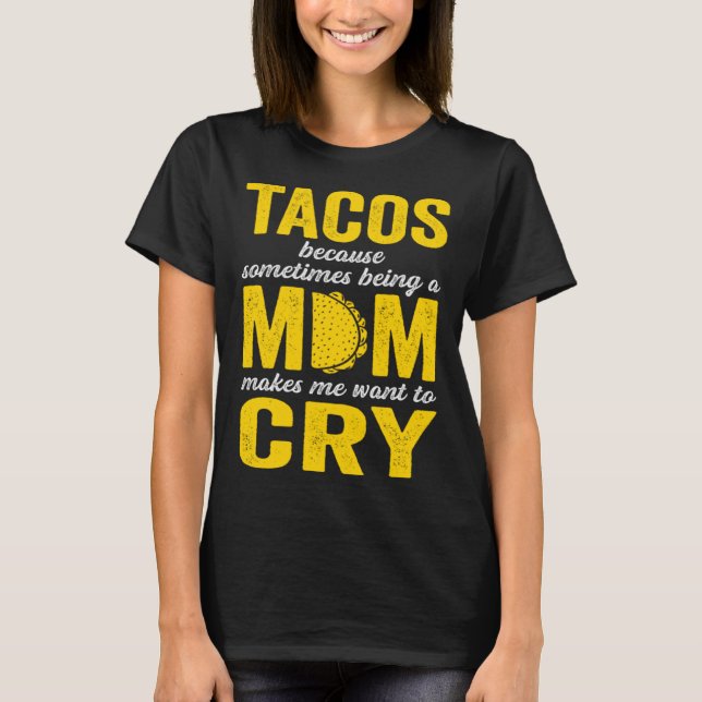 Camiseta Tacos Because Sometimes Being a Mom Makes Me Want  (Frente)