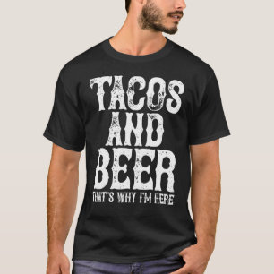 Camiseta Tacos E Cerveja Thatu2019s Por Que Iu2019m Aqui Ci