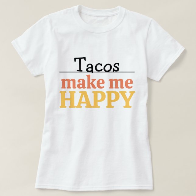 Camiseta Tacos Makes Me Happy Quote Vibrant Modern Foodie (Frente do Design)