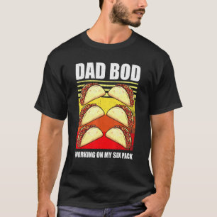 Camiseta Tacos Pai Bod Trabalhando Na Minha Seis Embalagem 