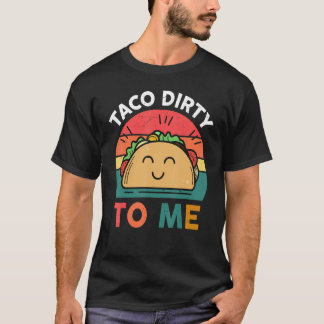 Camiseta Tacos  Women Men Taco Dirty To Me  Mexican Food