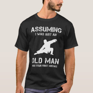 Camiseta Tai Chi Presumindo Que Eu Era Apenas Um Velho Home
