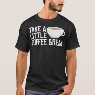 Camiseta Take A Little Coffee Break friend