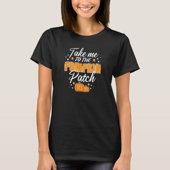 Camiseta Take Me To The Pumpkin Patch Autumn Fall Thanksgiv (Frente)