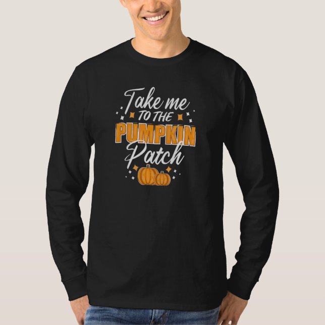 Camiseta Take Me To The Pumpkin Patch Autumn Fall Thanksgiv (Frente)