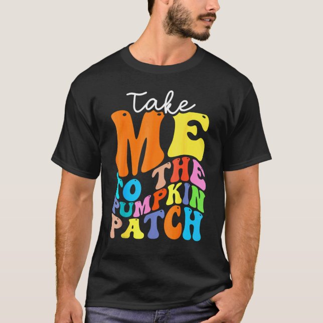 Camiseta Take Me To The Pumpkin Patch Autumn Fall Thanksgiv (Frente)