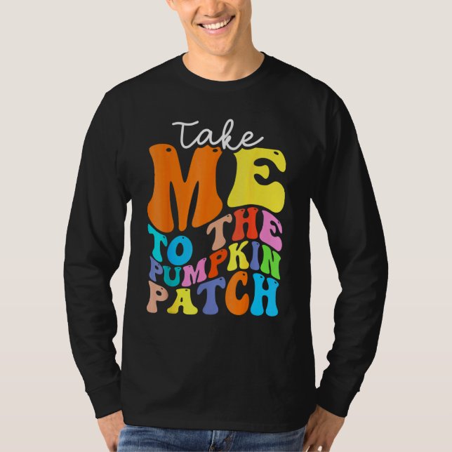 Camiseta Take Me To The Pumpkin Patch Autumn Fall Thanksgiv (Frente)