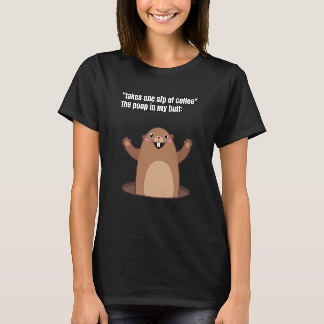 Camiseta Take One Sip Of Coffee The Poop In My Butt Appear  (Frente)