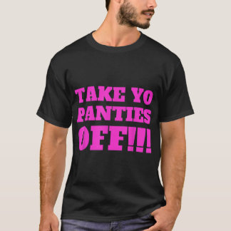 Camiseta TAKE YO PANTIES OFF  Funny Theme T Shirt 274.png