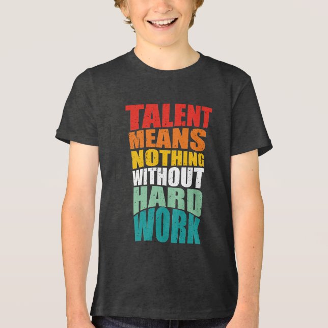 Camiseta Talent Means Nothing Without Hard Work (Frente)