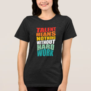 Camiseta Talento Não Significa Nada Sem Trabalho Duro
