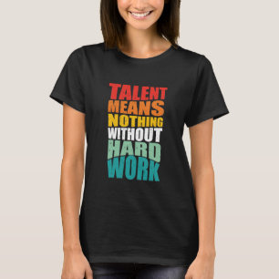 Camiseta Talento Não Significa Nada Sem Trabalho Duro