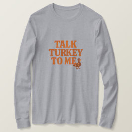 Camiseta Talk Turkey To Me – Funny Thanksgiving