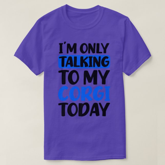 Camiseta Talking To My Today Design Corgi Parent  (Frente do Design)