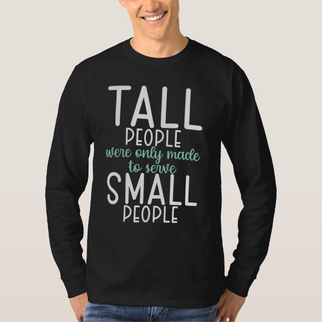 Camiseta Tall People were only made to serve small People (Frente)
