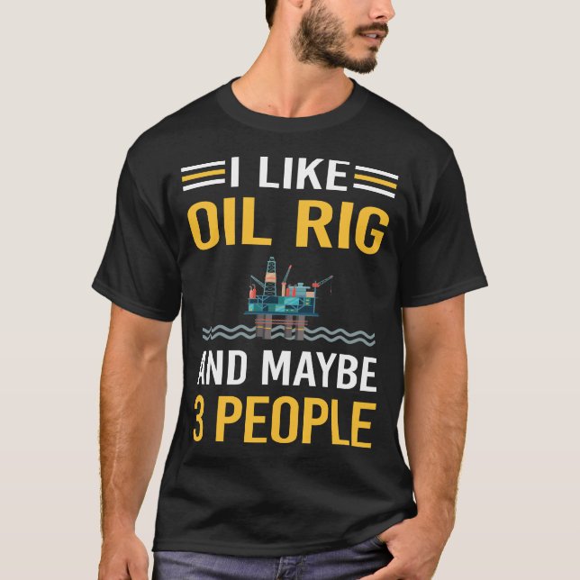 Camiseta Talvez 3 Pessoas de petróleo Rig Roughneck Ofshore (Frente)