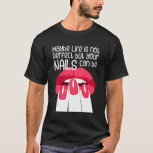 Camiseta Talvez A Vida Não Seja Perfeita, Mas Suas Unhas Po