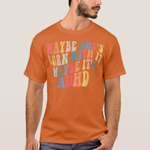 Camiseta Talvez ela esteja Nascer com isso, talvez seja Neu