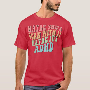 Camiseta Talvez ela esteja Nascer com isso, talvez seja Neu