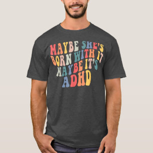 Camiseta Talvez ela esteja Nascer com isso, talvez seja Neu