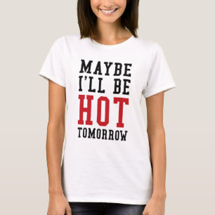 Camiseta Talvez eu esteja quente amanhã