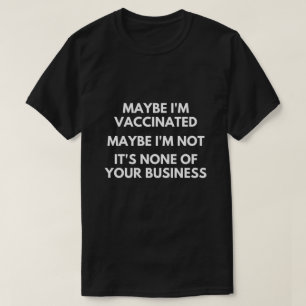 Camiseta Talvez eu esteja vacinado, talvez não seja T-Shir
