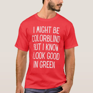 Camiseta Talvez Eu Seja Daltônico, Mas Eu Sei Que Eu Estou 