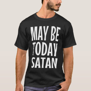 Camiseta Talvez hoje Satã, citação sarcástica engraçada