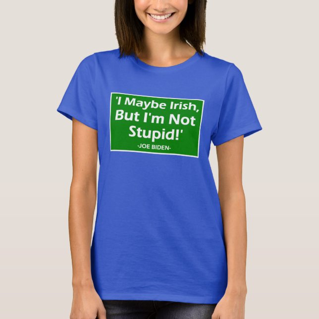 Camiseta Talvez Irlandês, mas não sou estúpido! Joe Biden_ (Frente)