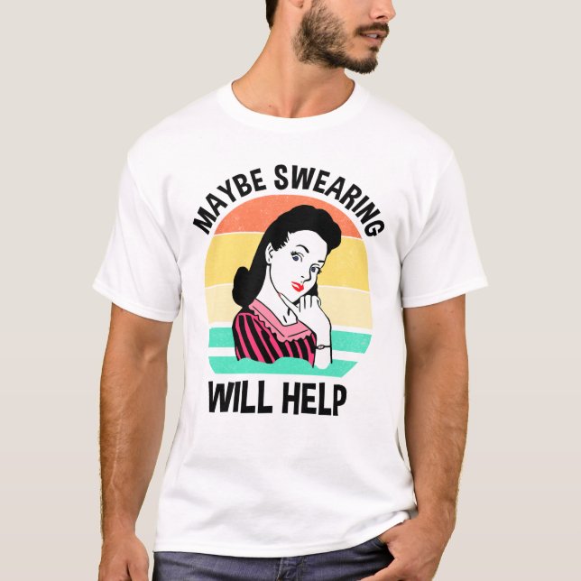 Camiseta Talvez Jurar Ajude A Dizer Sarcástico Engraçado (Frente)