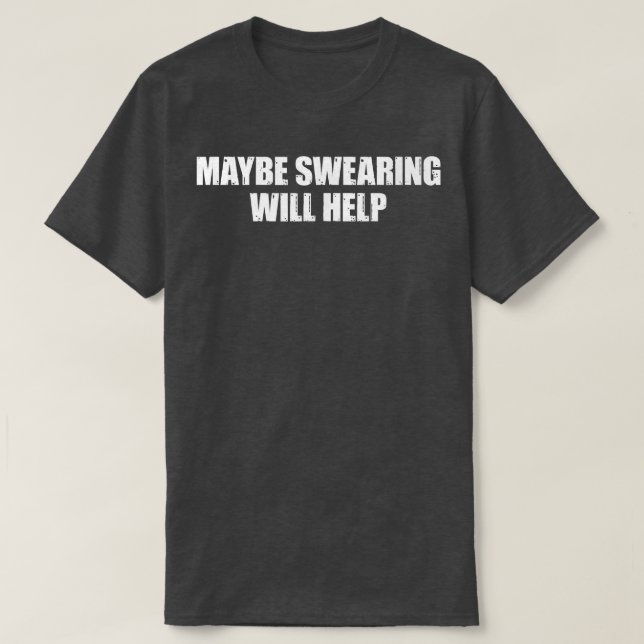 Camiseta Talvez Jurar Ajude A Piada Engraçada A Dizer Sarcá (Frente do Design)