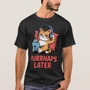 Camiseta Talvez Mais Tarde Gato Engraçado Amante do Pun Rel