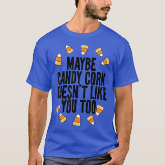 Camiseta Talvez O Milho Do Candy Não Goste De Ti Nem De Cri