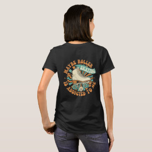 Camiseta Talvez o Patins em Linha seja Viciado na Minha Cam