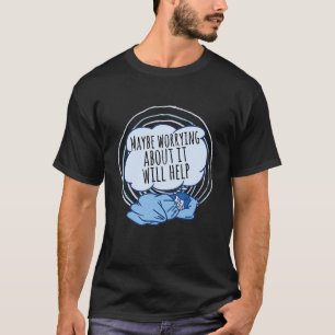 Camiseta Talvez Se Preocupar Com Isso Ajudará A Saúde Menta