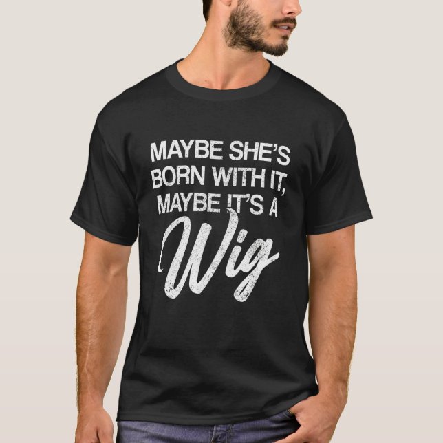 Camiseta Talvez seja um cabelo falso de Wig Wig (Frente)