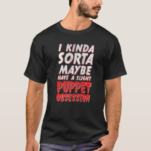 Camiseta Talvez Tenha Uma Pequena Obsessão De Fantoche Vent