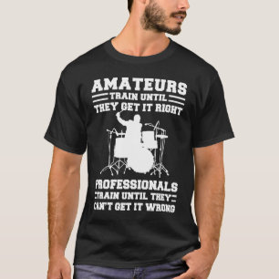 Camiseta tambor Amateurs treina até que eles acertem profes
