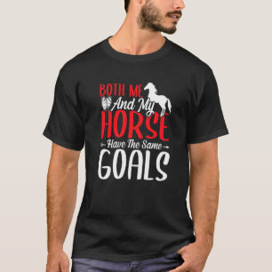 Camiseta Tanto Eu Quanto Meu Cavalo Temos Os Mesmos Objetiv