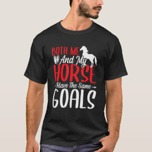 Camiseta Tanto Eu Quanto Meu Cavalo Temos Os Mesmos Objetiv