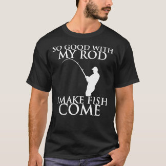 Camiseta TÃO BOM COM MINHA ROD EU FAÇO PEIXE VIR UM T-Shi C